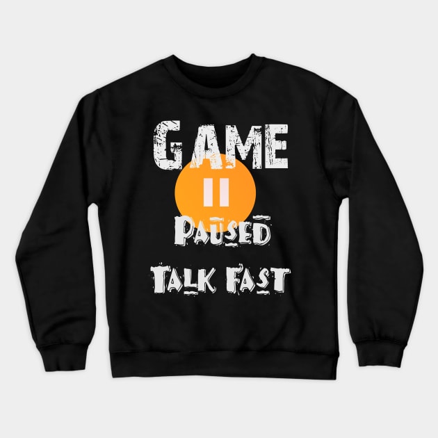 Game Paused Talk Fast Crewneck Sweatshirt by jaml-12